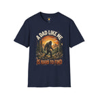 A Dad Like Me Is Hard To Find Bigfoot Dad T-Shirt