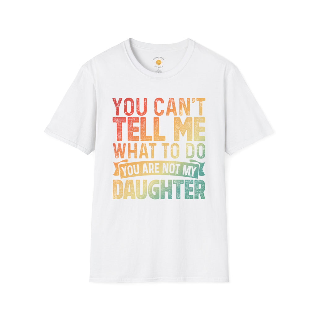 You Can't Tell Me What To Do T-Shirt