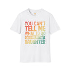 You Can't Tell Me What To Do T-Shirt