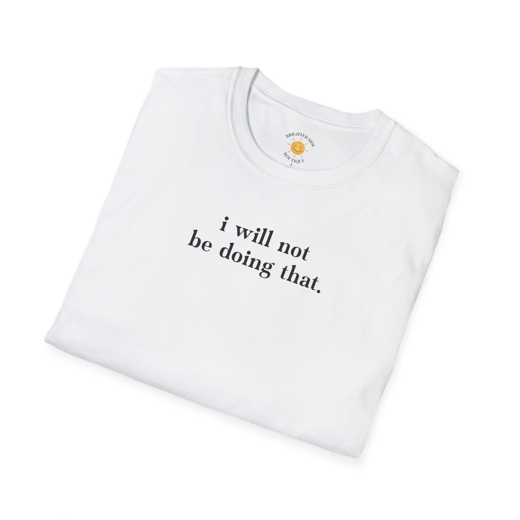 I Will Not Be Doing That T-Shirt