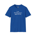 I Am Choosing Peace Aggressively Funny Sarcastic T-Shirt