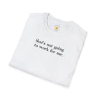 Not Going To Work For Me T-Shirt
