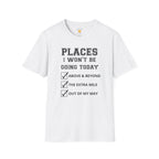 Places I Won't Be Going T-Shirt