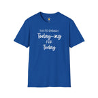 Enough Today-ing T-Shirt