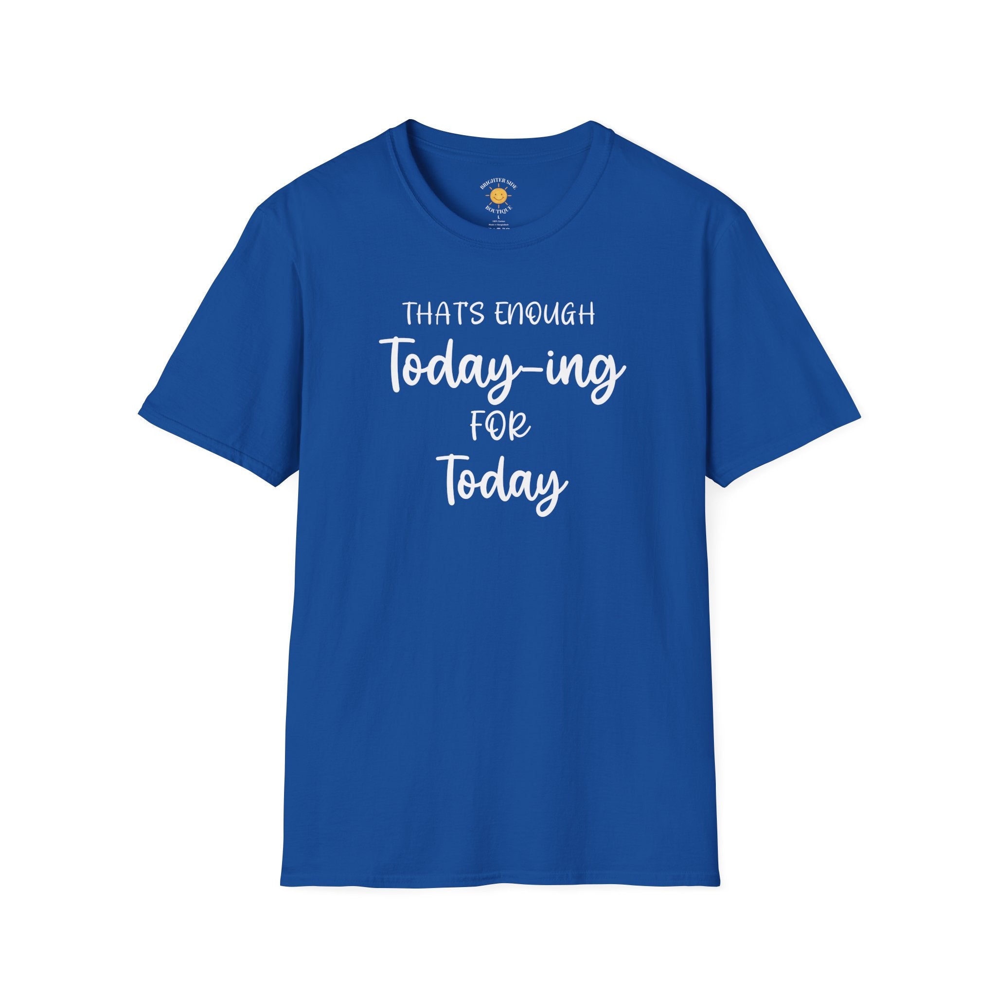 Enough Today-ing T-Shirt