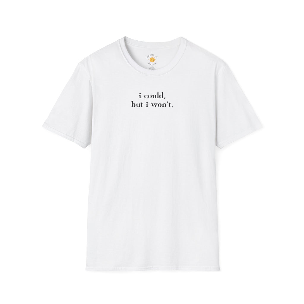 I Could But I Won't T-Shirt