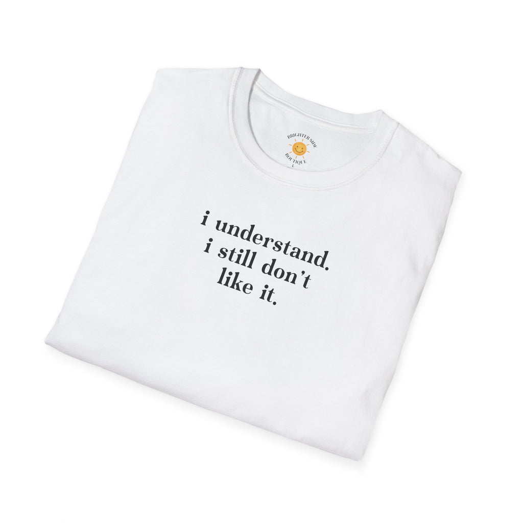 I Still Don't Like It T-Shirt