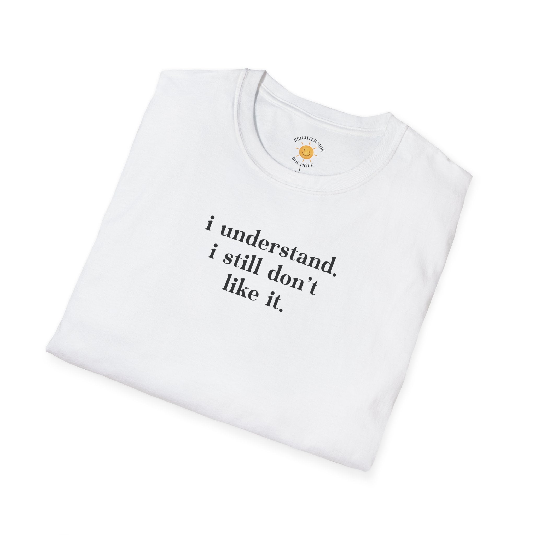 I Still Don't Like It T-Shirt