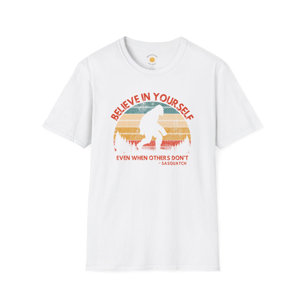 Believe In Yourself Even When Others Don't Sasquatch T-Shirt