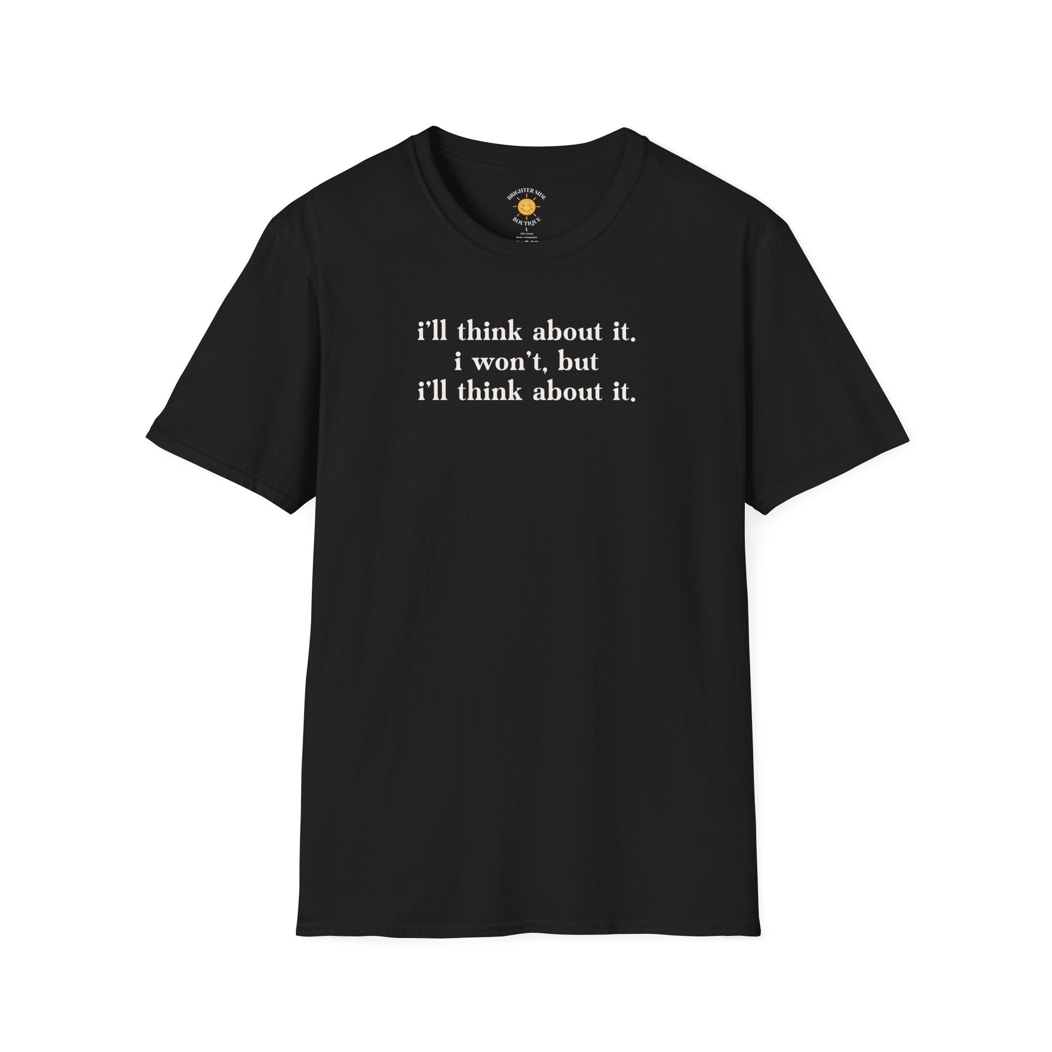 I'll Think About It T-Shirt