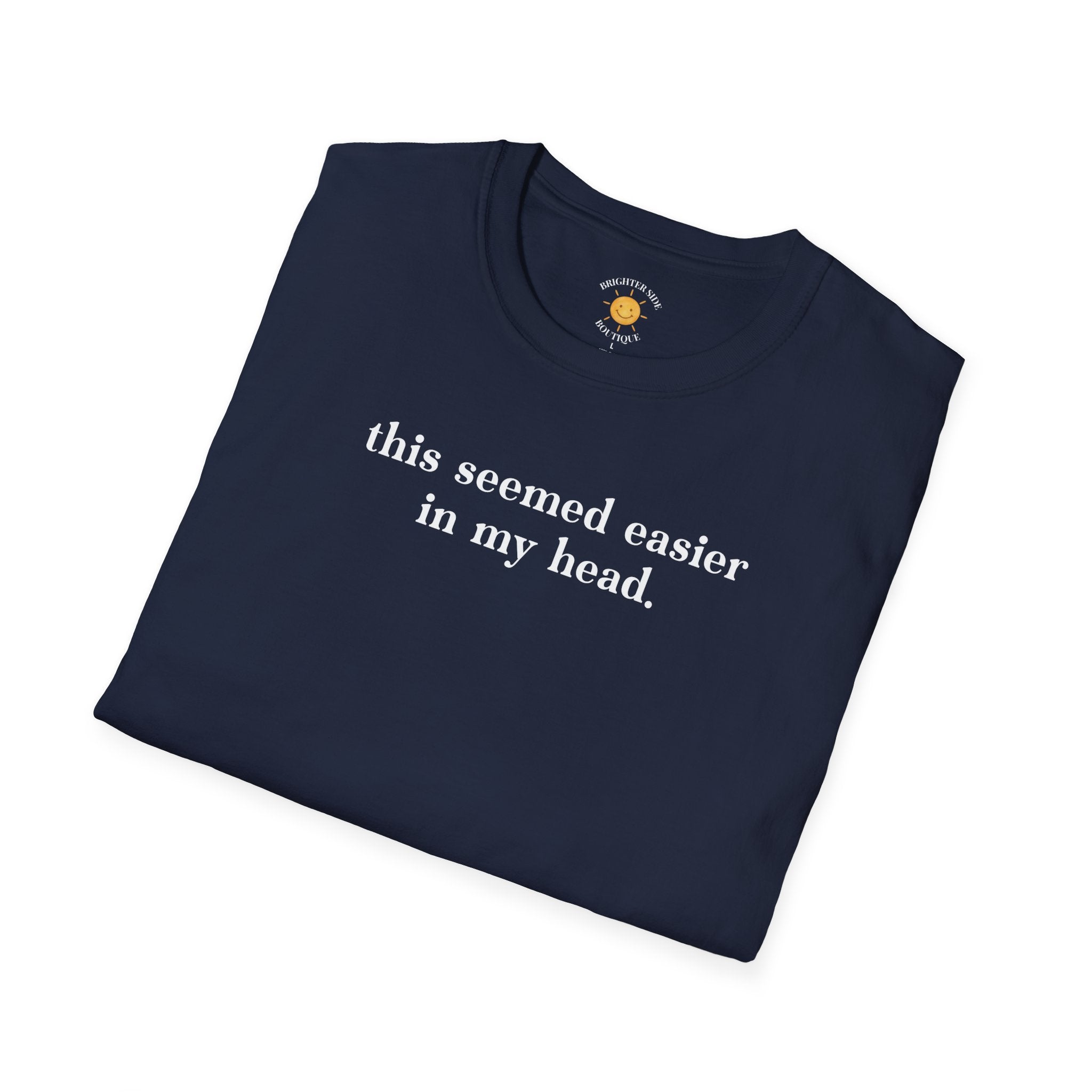 Seemed Easier In My Head T-Shirt
