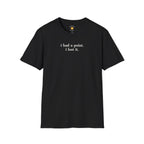 I Had A Point T-Shirt