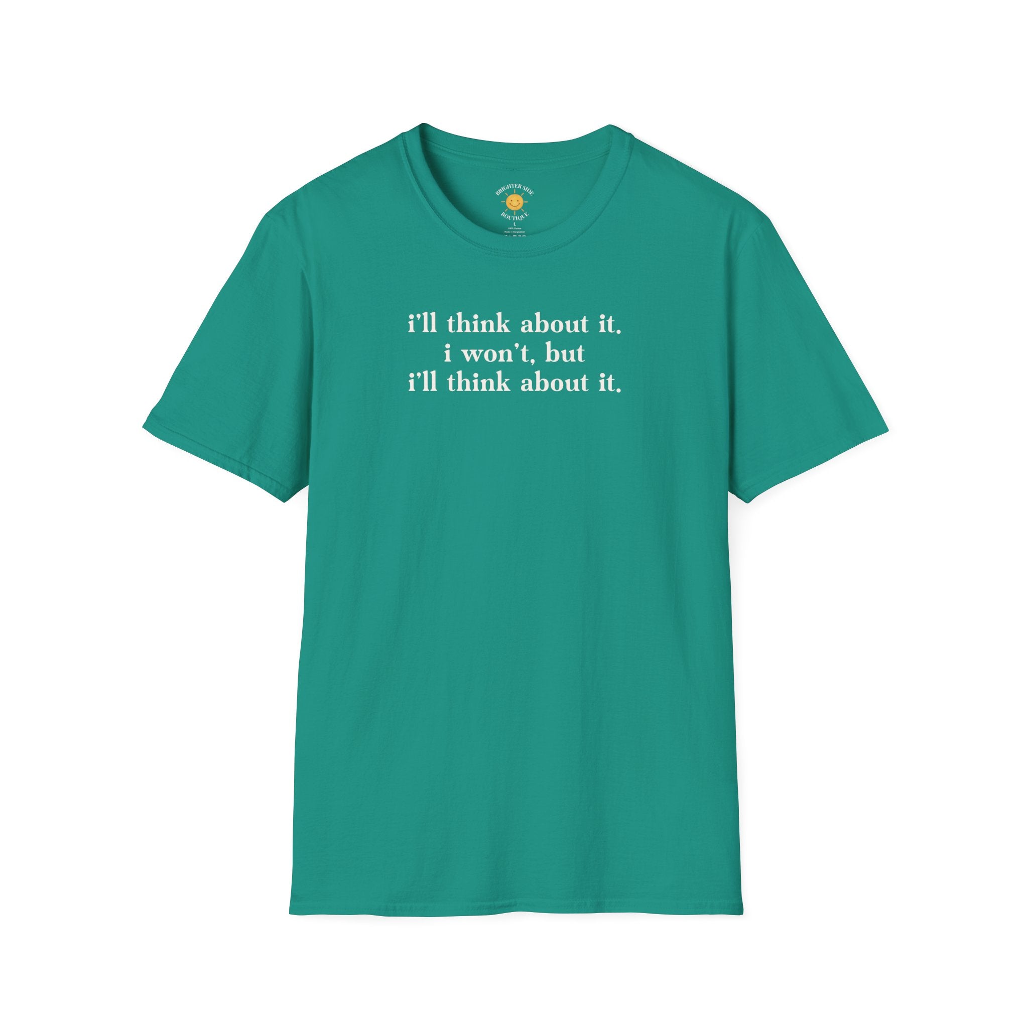 I'll Think About It T-Shirt