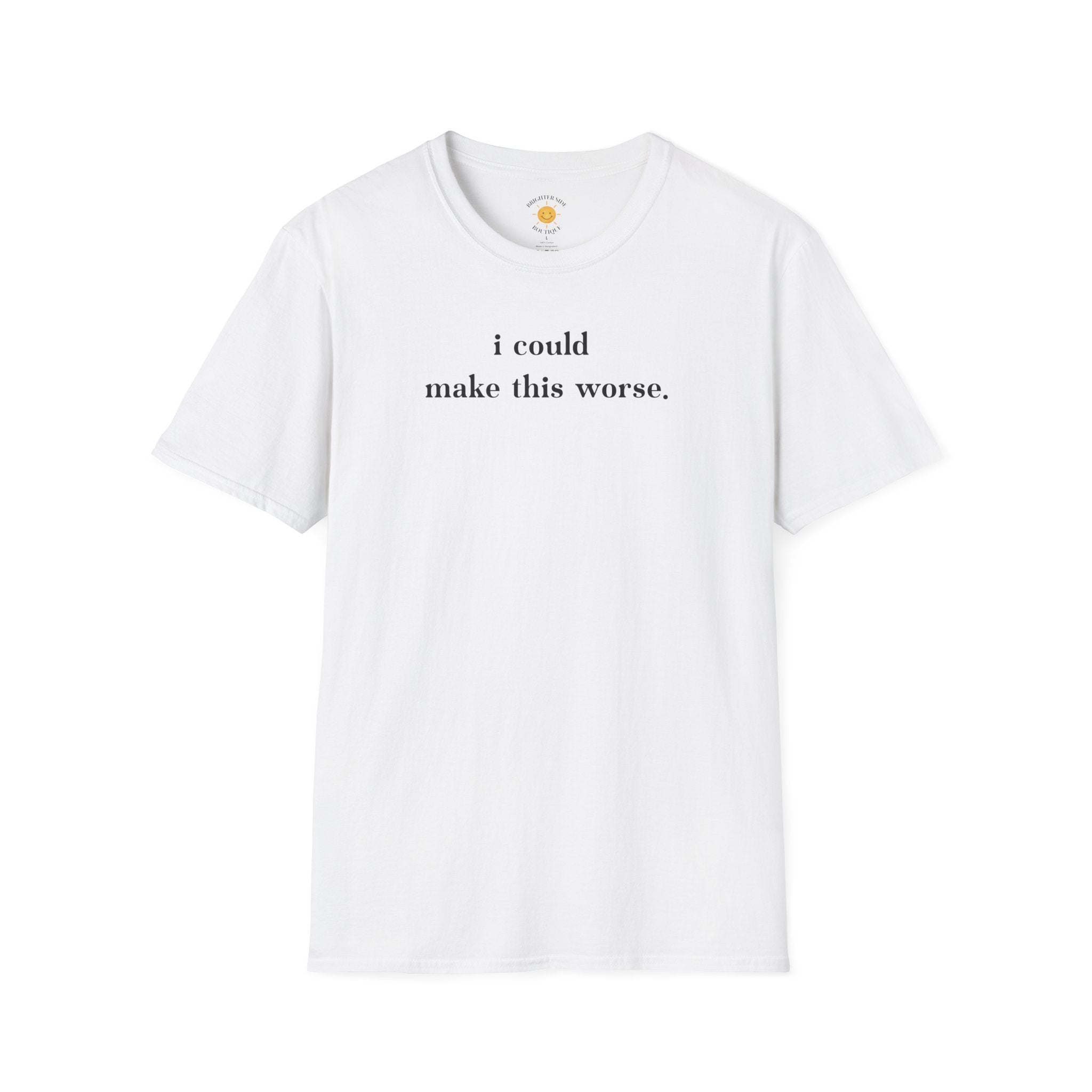 I Could Make This Worse Funny Sarcastic Typography T-Shirt