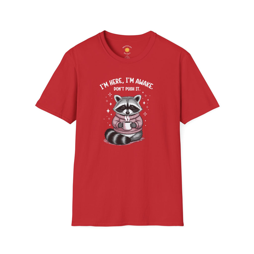 I'm Here, I'm Awake T-Shirt