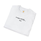 Respectfully... No T-Shirt