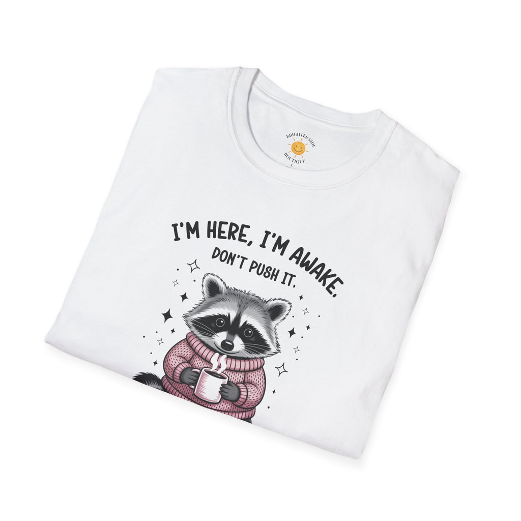 I'm Here, I'm Awake T-Shirt