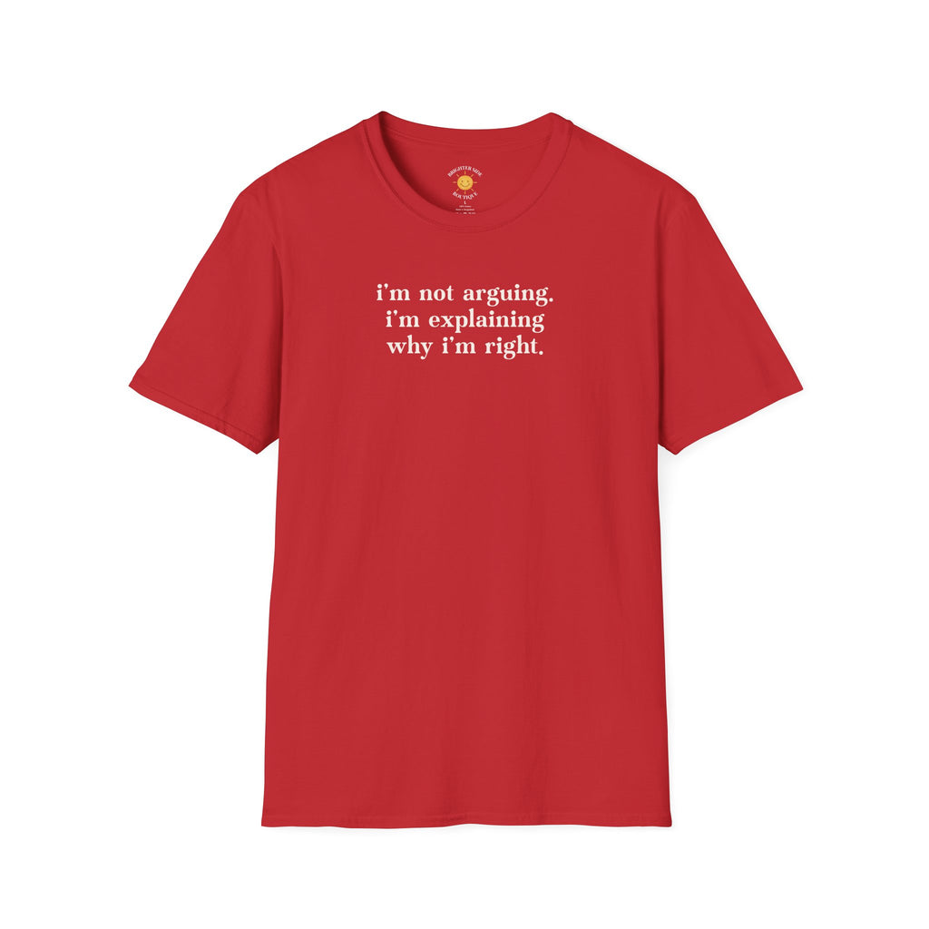 Explaining Why I'm Right T-Shirt