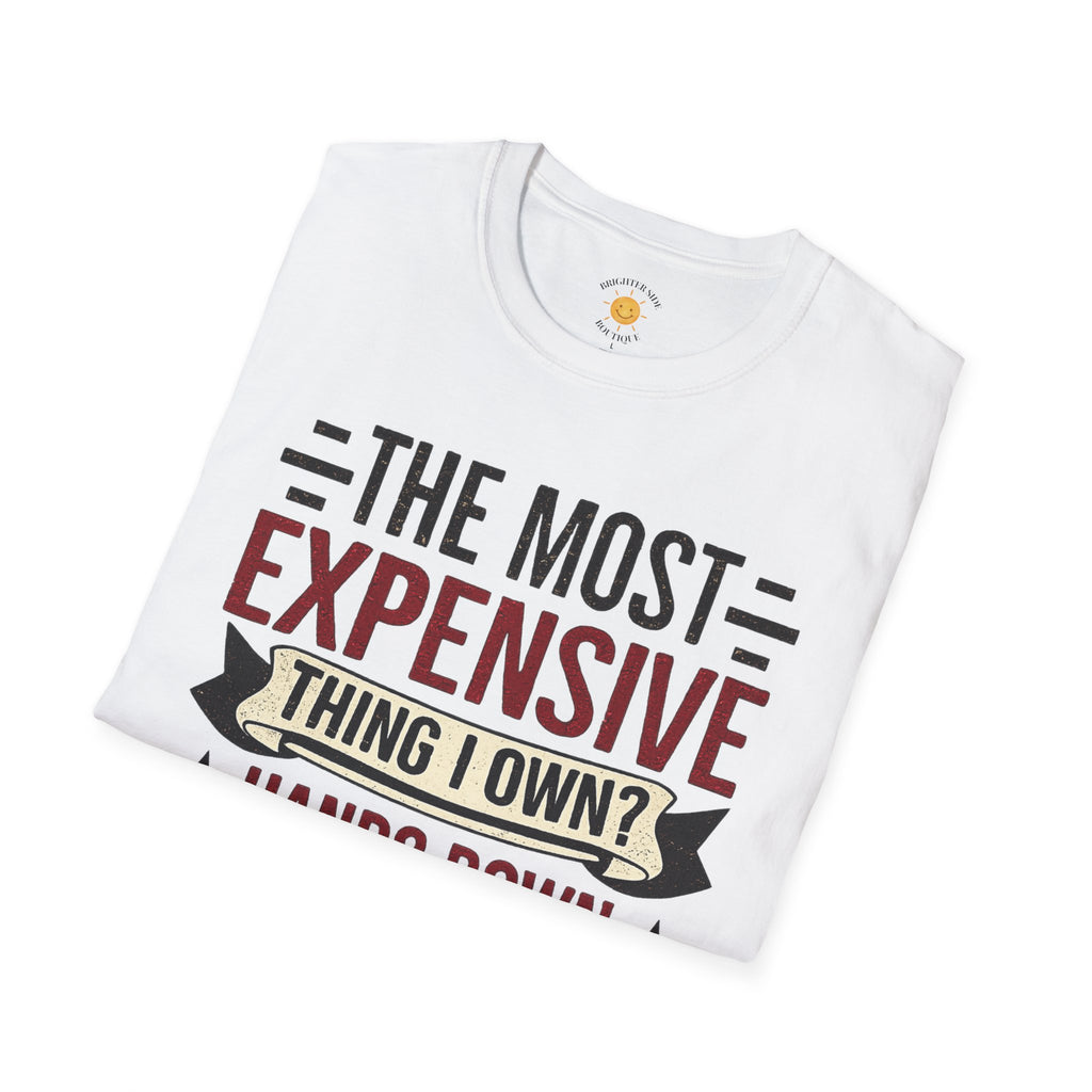 The Most Expensive Thing I Own Dad T-Shirt