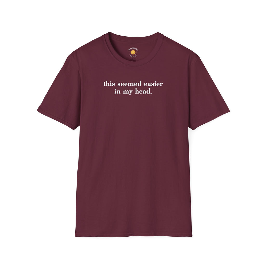 Seemed Easier In My Head T-Shirt