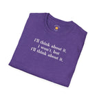 I'll Think About It T-Shirt