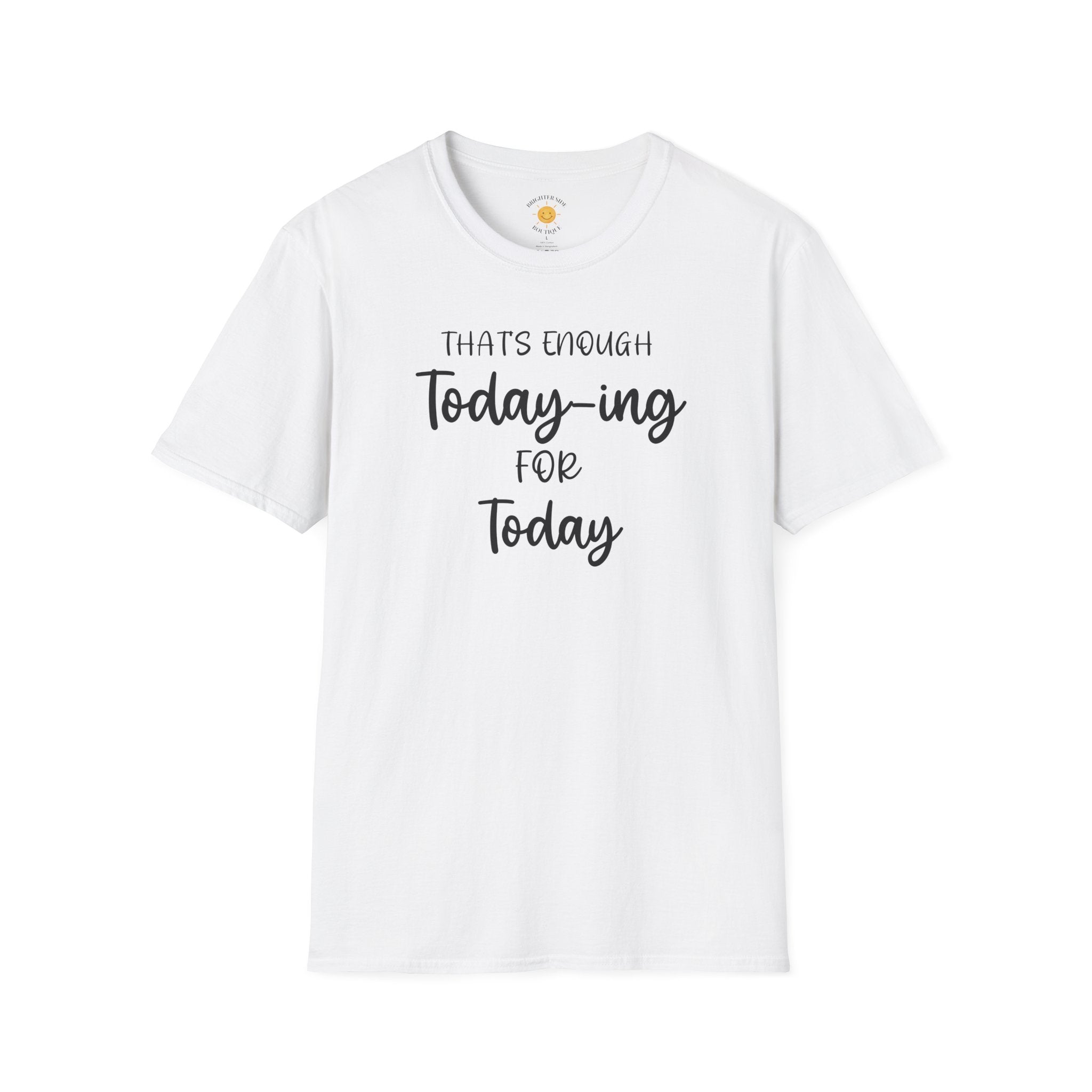 Enough Today-ing T-Shirt