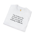Trying To Be A Better Person T-Shirt