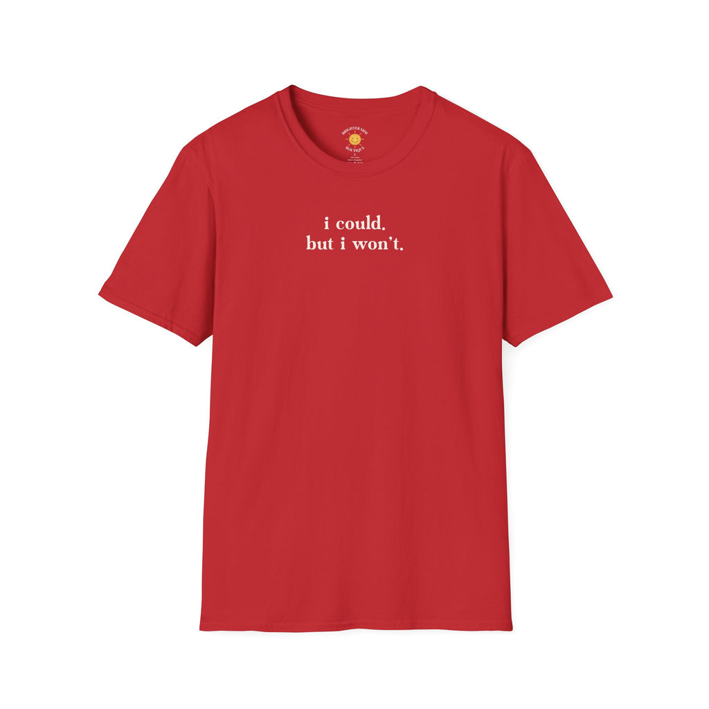 I Could But I Won't T-Shirt