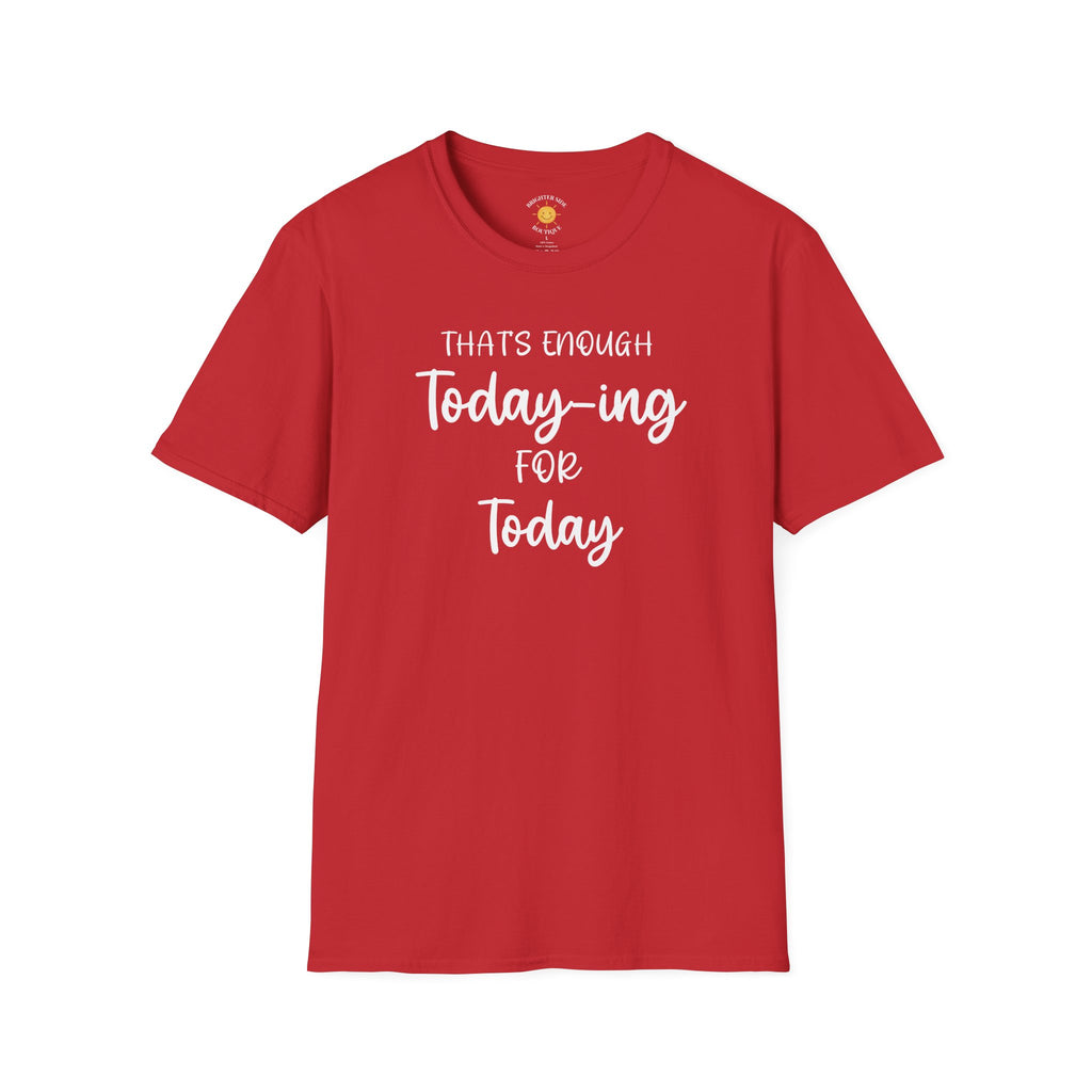 Enough Today-ing T-Shirt