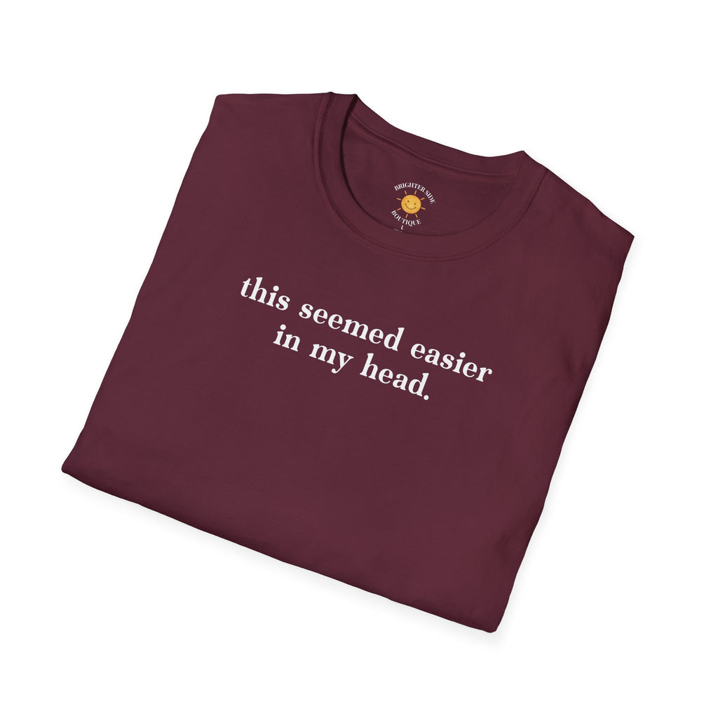 Seemed Easier In My Head T-Shirt