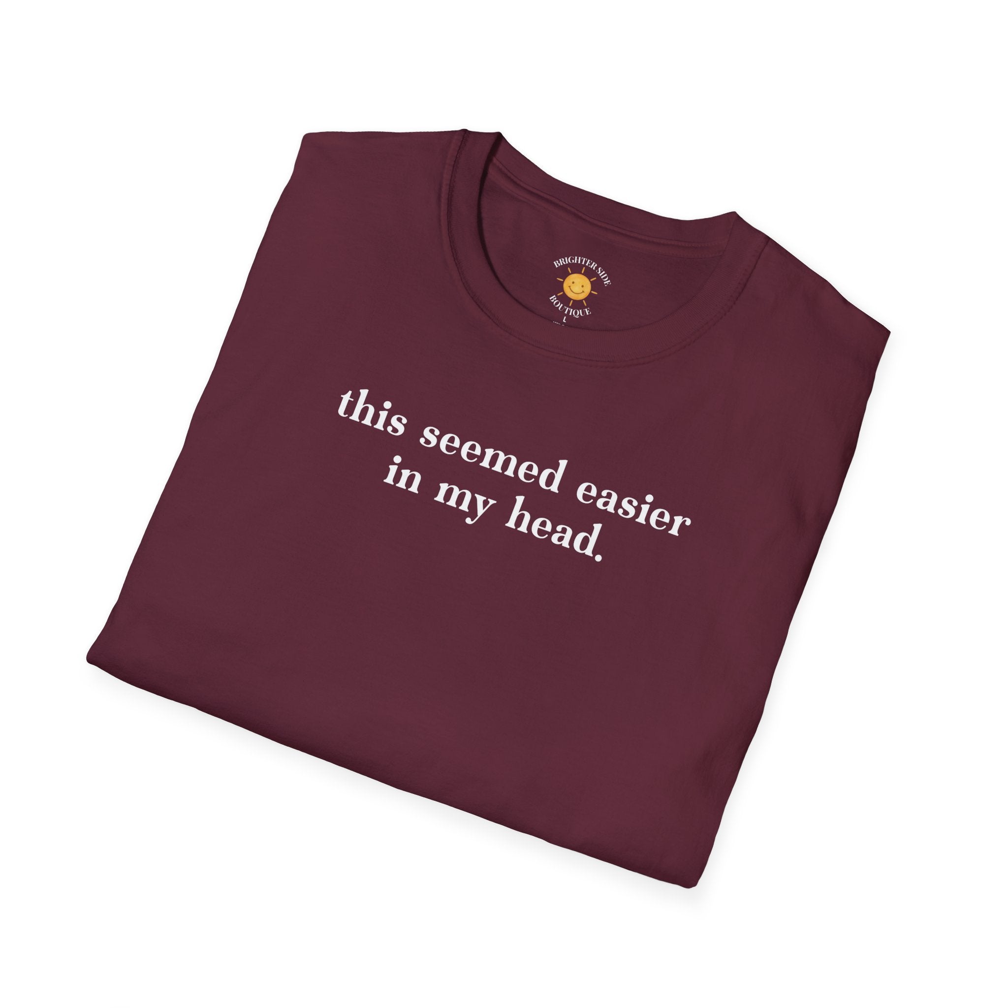 Seemed Easier In My Head T-Shirt