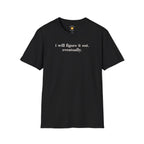 I Will Figure It Out Eventually Typography T-Shirt