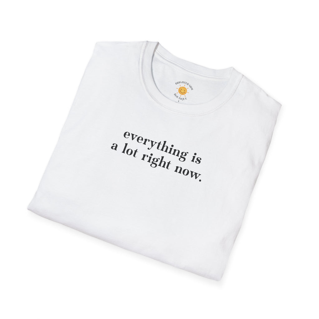 Everything Is A Lot T-Shirt