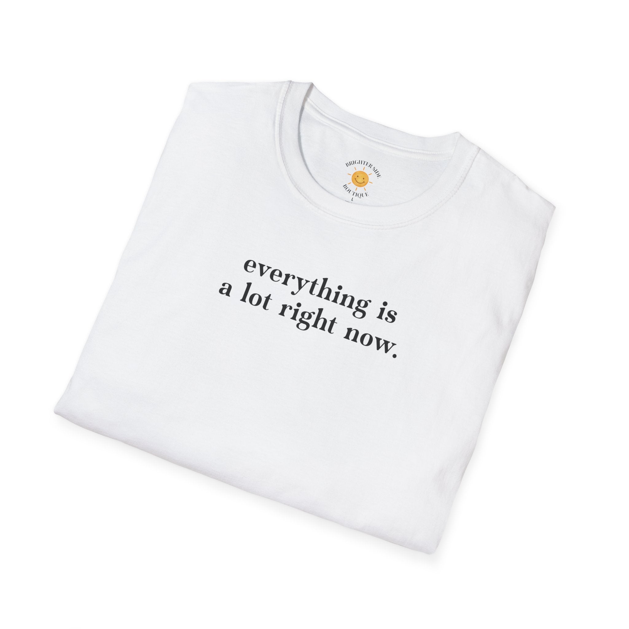 Everything Is A Lot T-Shirt