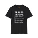 Places I Won't Be Going T-Shirt