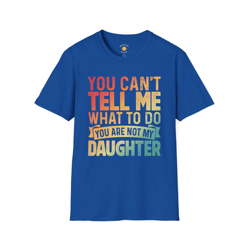 You Can't Tell Me What To Do T-Shirt