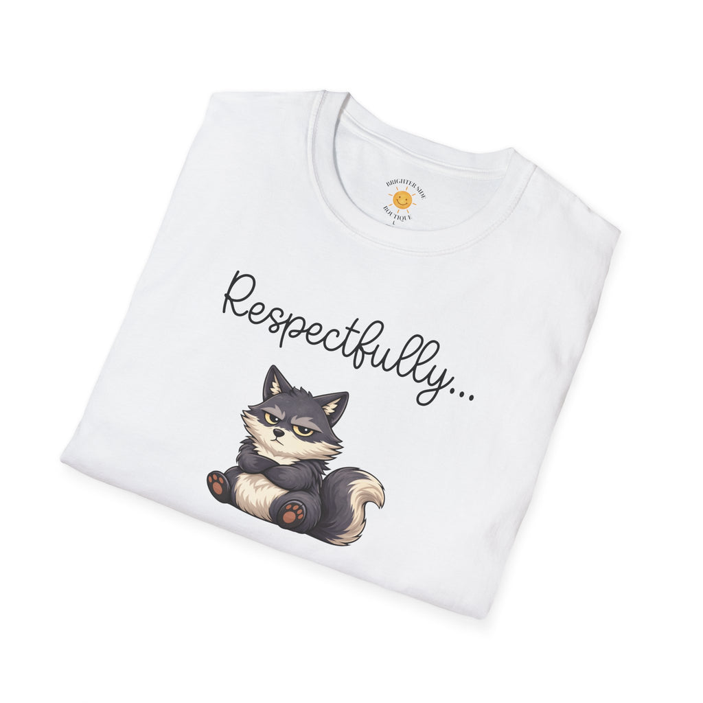 Respectfully... NO T-Shirt