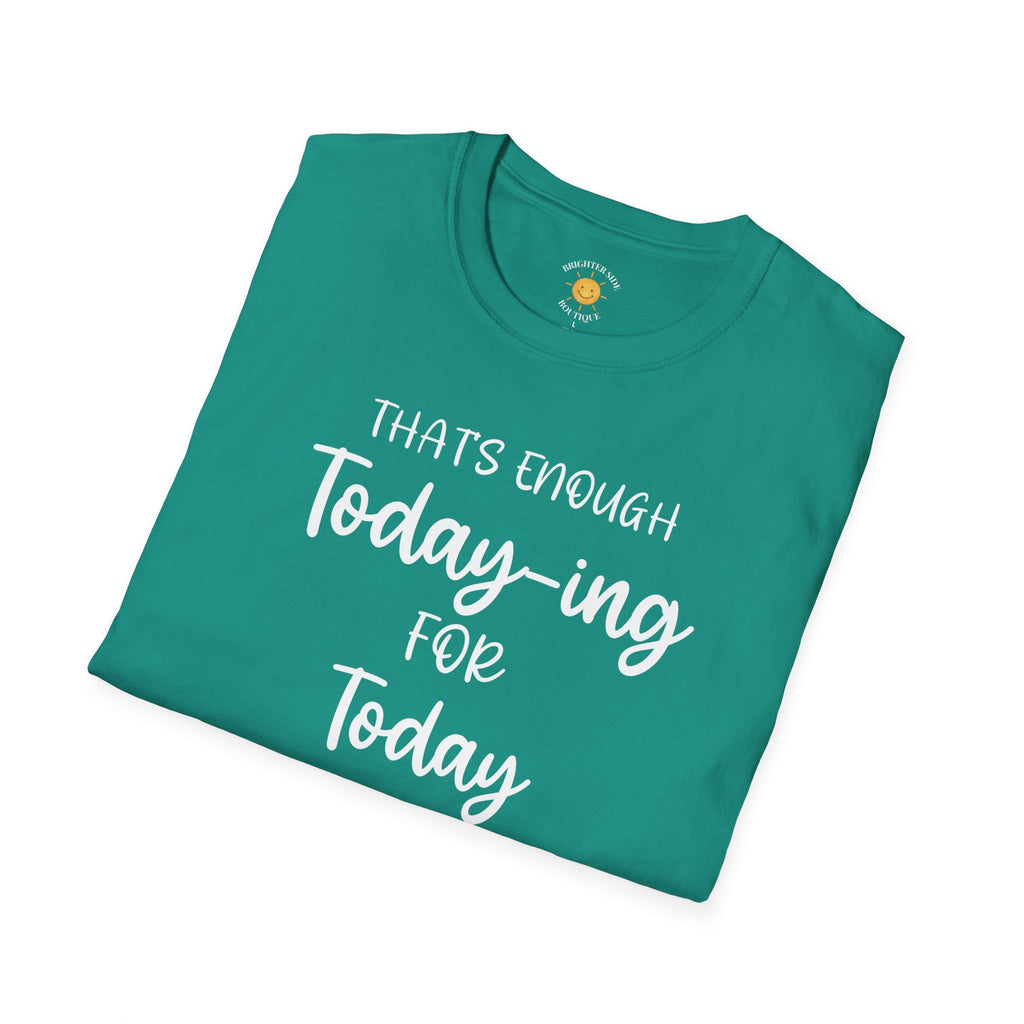 Enough Today-ing T-Shirt