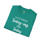 Enough Today-ing T-Shirt