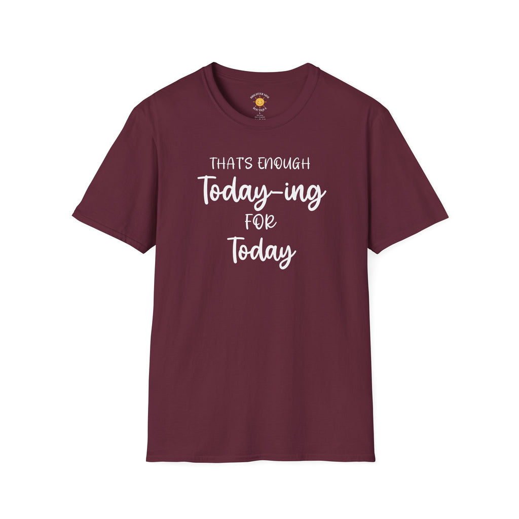 Enough Today-ing T-Shirt
