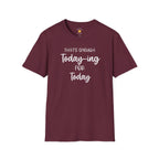 Enough Today-ing T-Shirt