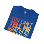 You Can't Tell Me What To Do T-Shirt