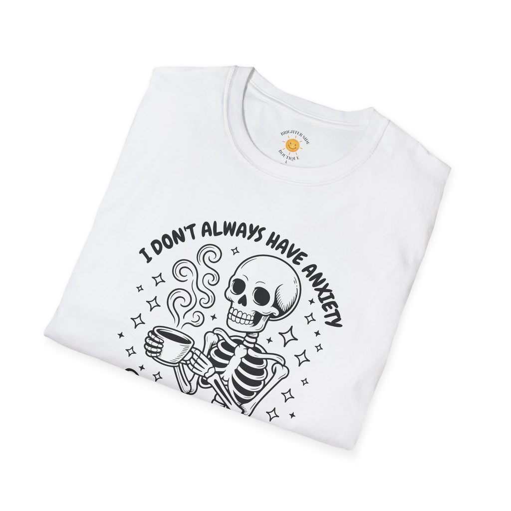 I Don't Always Have Anxiety T-Shirt
