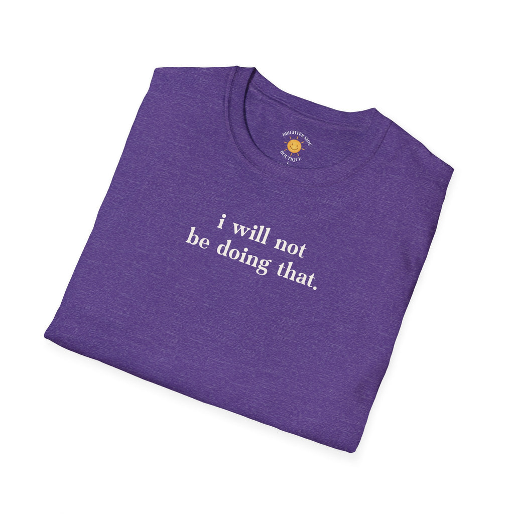 I Will Not Be Doing That T-Shirt