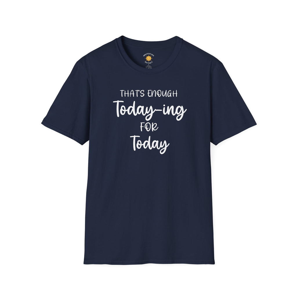 Enough Today-ing T-Shirt