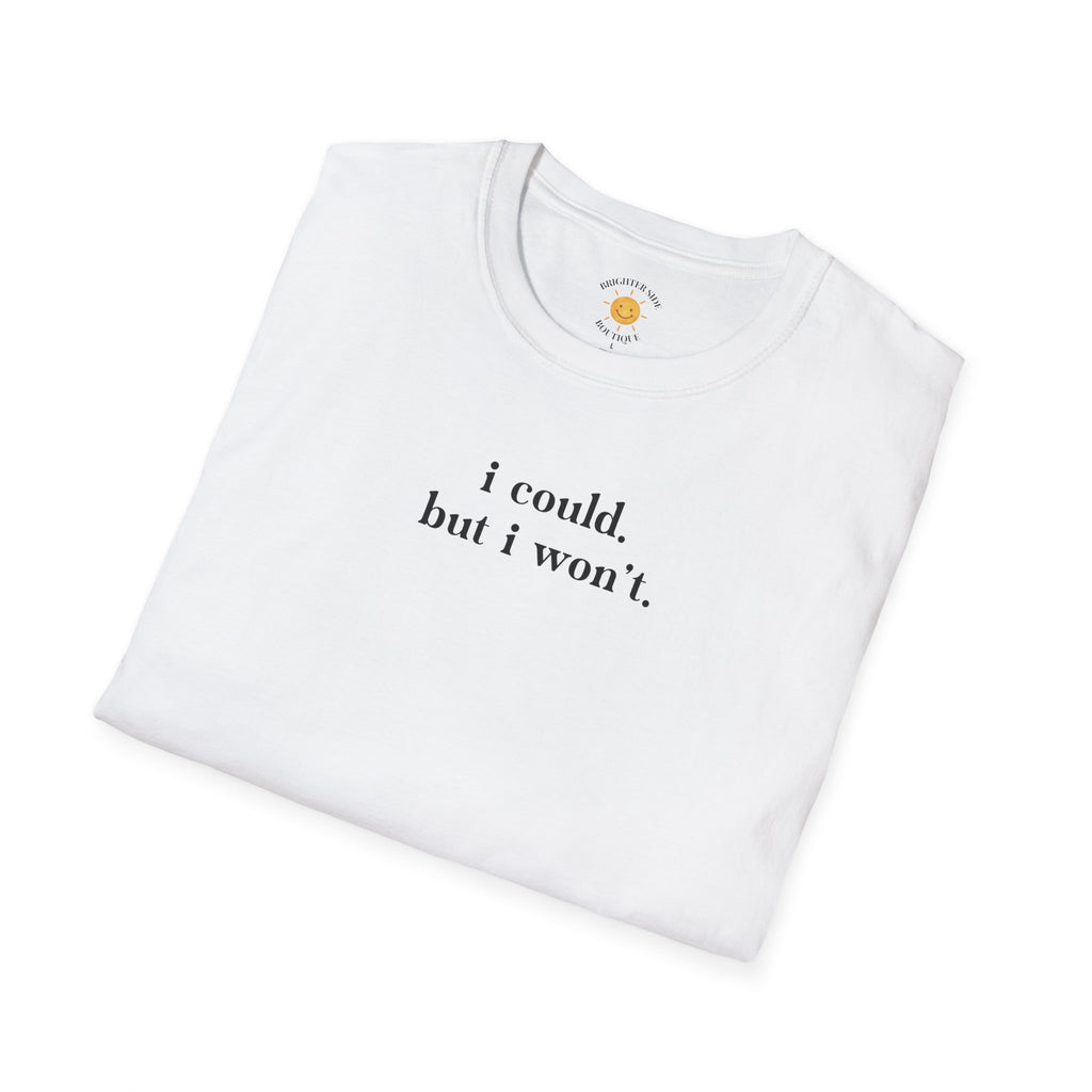I Could But I Won't T-Shirt