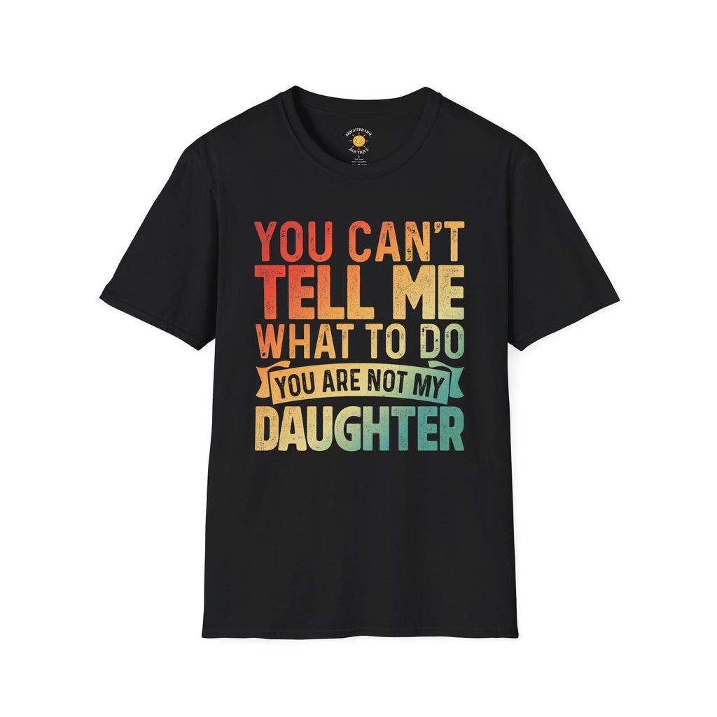 You Can't Tell Me What To Do T-Shirt