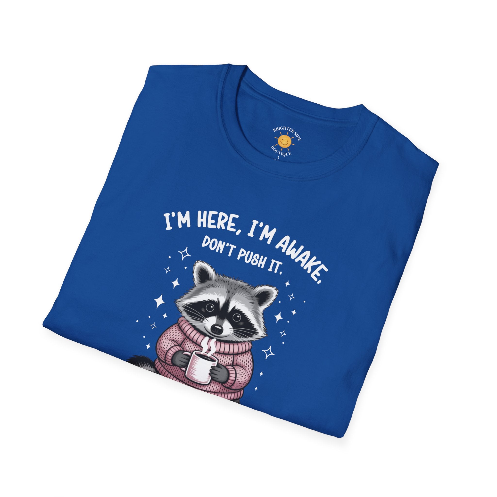 I'm Here, I'm Awake T-Shirt