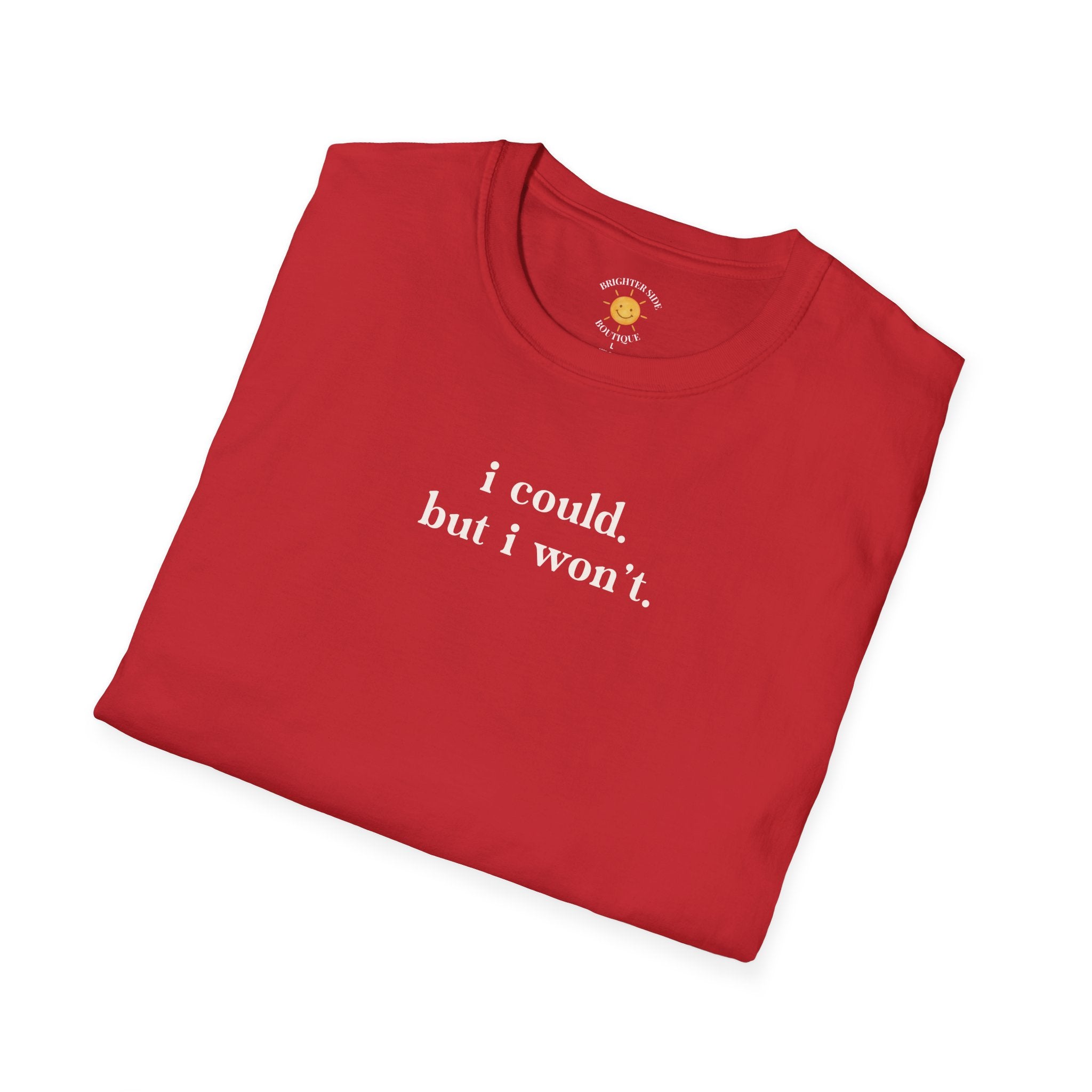 I Could But I Won't T-Shirt
