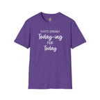 Enough Today-ing T-Shirt